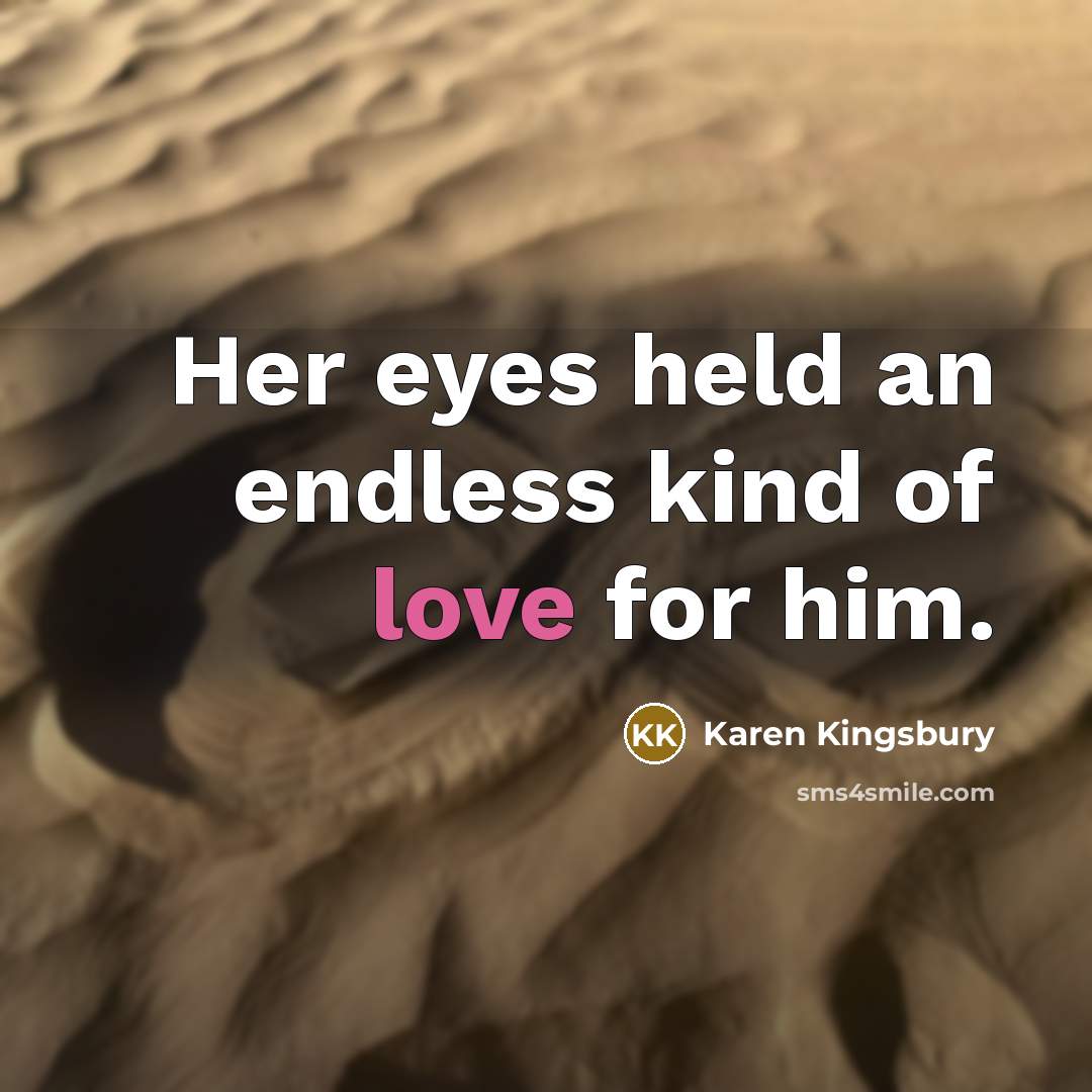 “Her eyes held an endless kind of love for him.…” quote by Karen Kingsbury