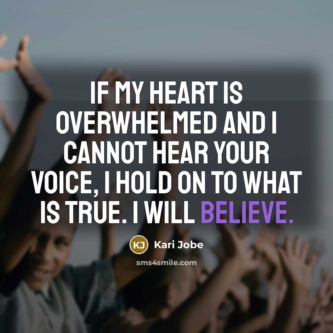 “If my heart is overwhelmed and I cannot hear your…” quote by Kari Jobe