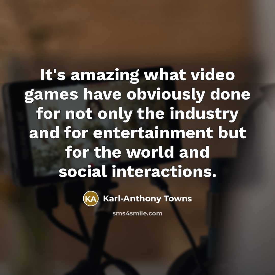 “It's amazing what video games have obviously done for not…” quote by Karl-Anthony Towns