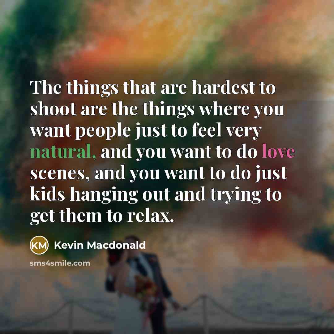 “The things that are hardest to shoot are the things…” quote by Kevin Macdonald