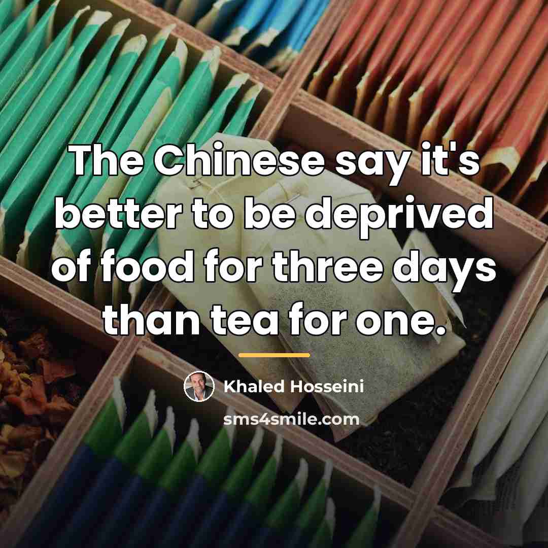 “The Chinese say it's better to be deprived of food…” quote by Khaled Hosseini