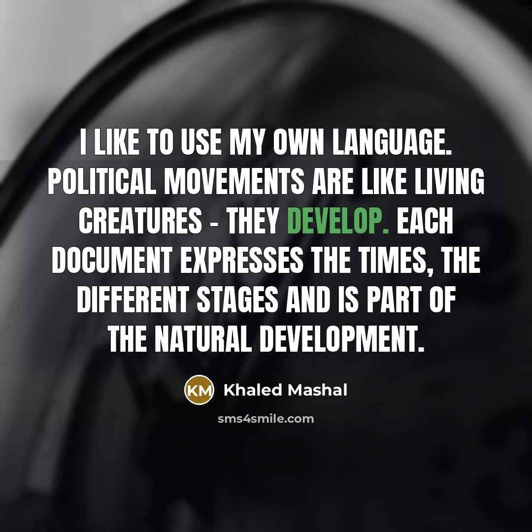 “I like to use my own language. Political movements are…” quote by Khaled Mashal
