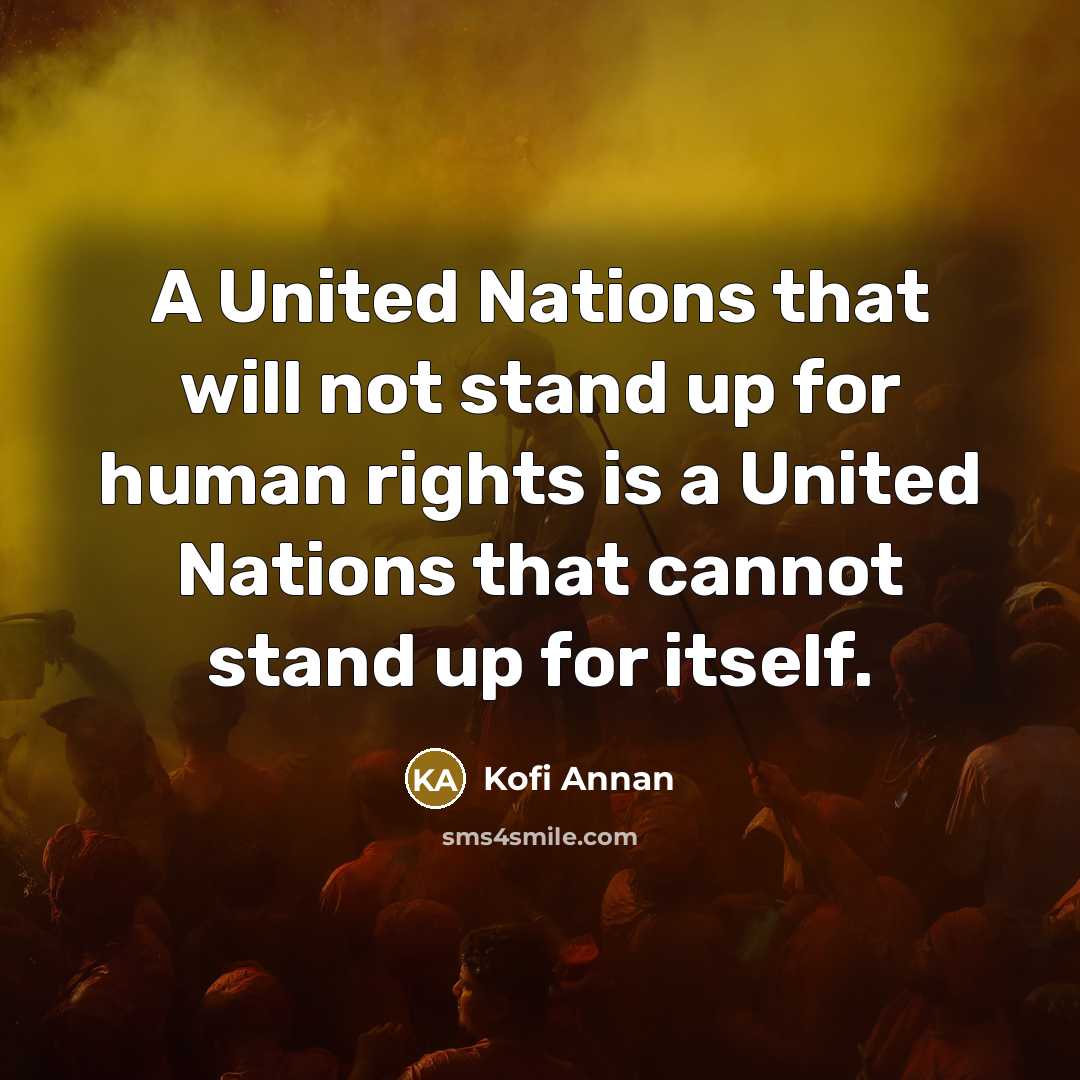 “A United Nations that will not stand up for human…” quote by Kofi Annan