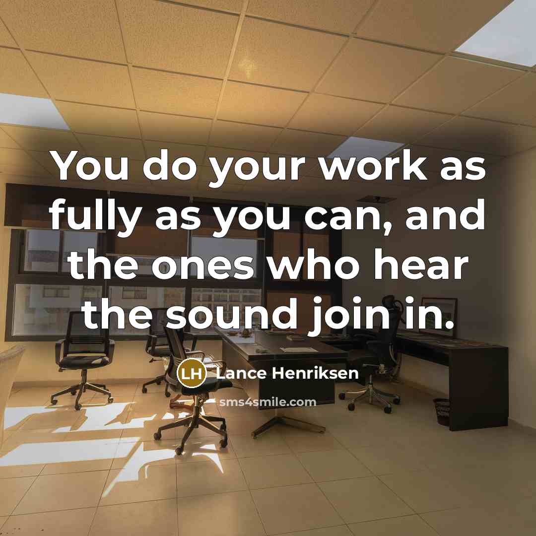 “You do your work as fully as you can, and…” quote by Lance Henriksen