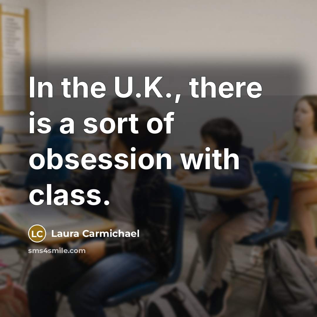 “In the U.K., there is a sort of obsession with…” quote by Laura Carmichael