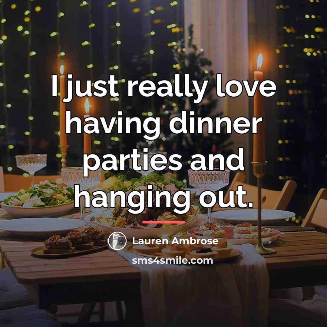 “I just really love having dinner parties and hanging out.…” quote by Lauren Ambrose