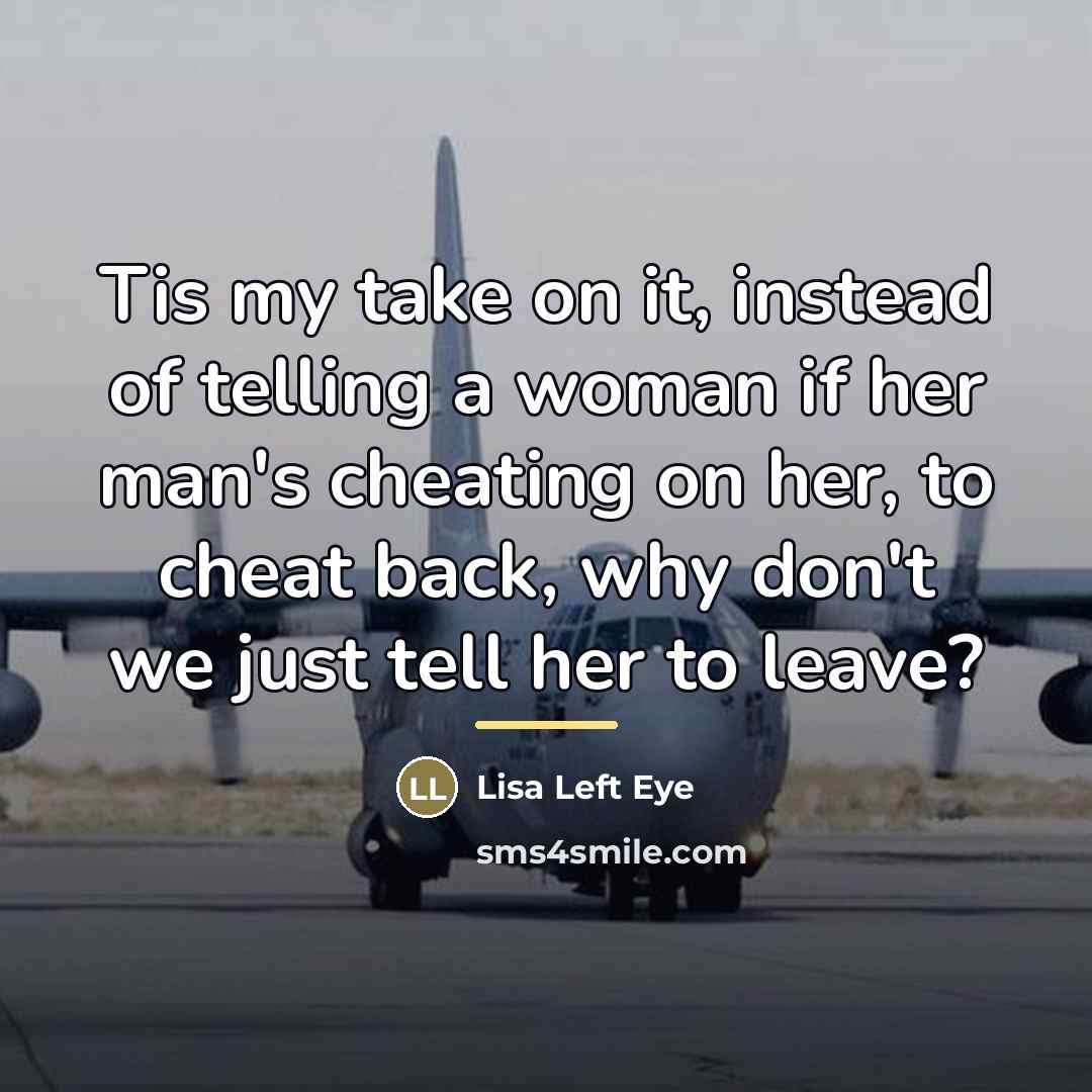 “Tis my take on it, instead of telling a woman…” quote by Lisa Left Eye