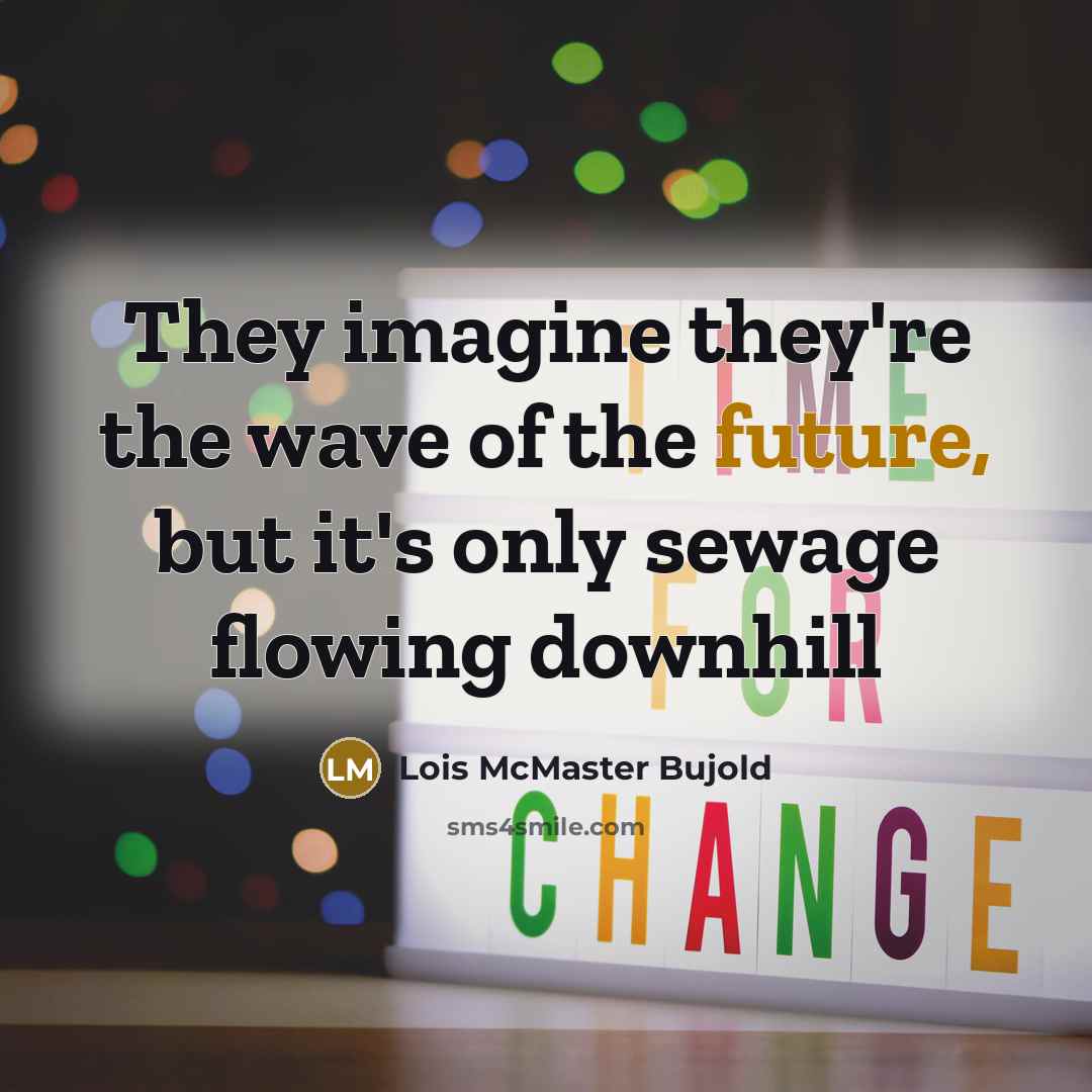 “They imagine they're the wave of the future, but it's…” quote by Lois McMaster Bujold