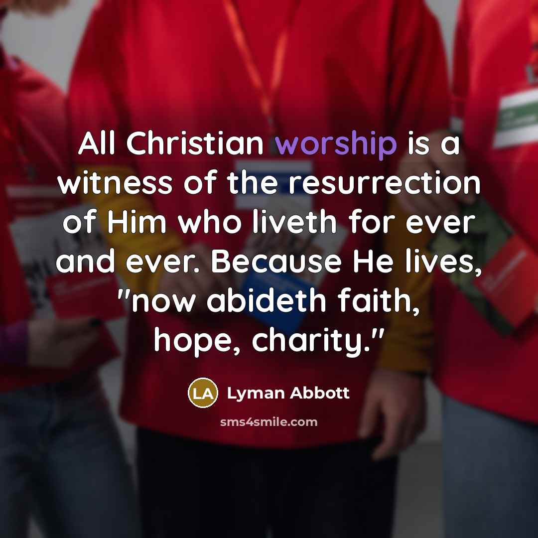 “All Christian worship is a witness of the resurrection of…” quote by Lyman Abbott