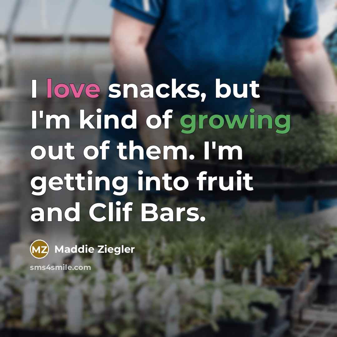 “I love snacks, but I'm kind of growing out of…” quote by Maddie Ziegler