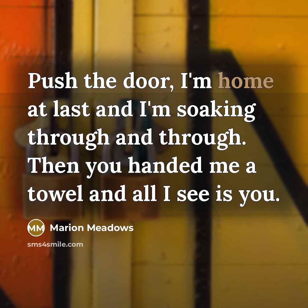 “Push the door, I'm home at last and I'm soaking…” quote by Marion Meadows