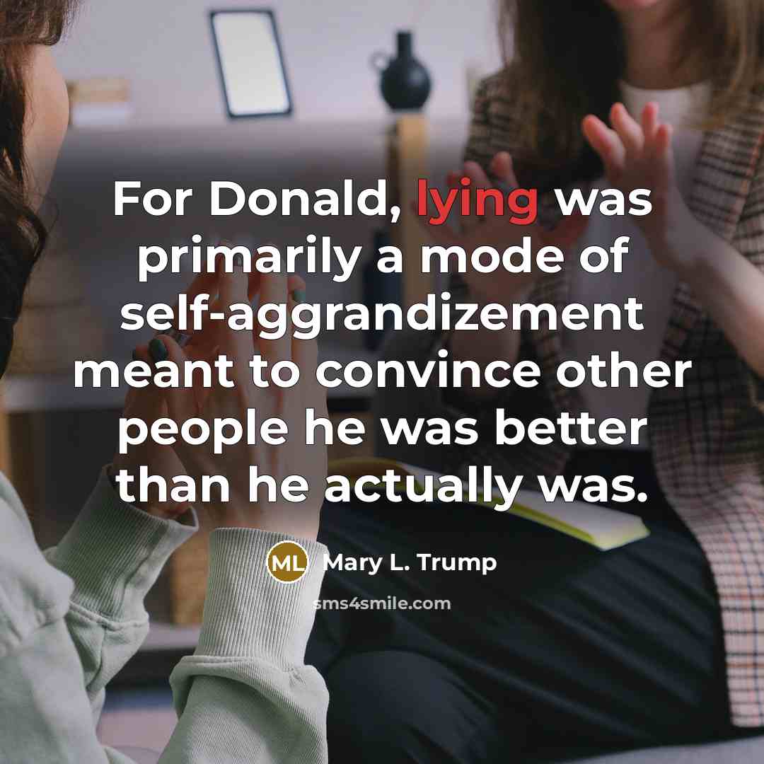 “For Donald, lying was primarily a mode of self-aggrandizement meant…” quote by Mary L. Trump