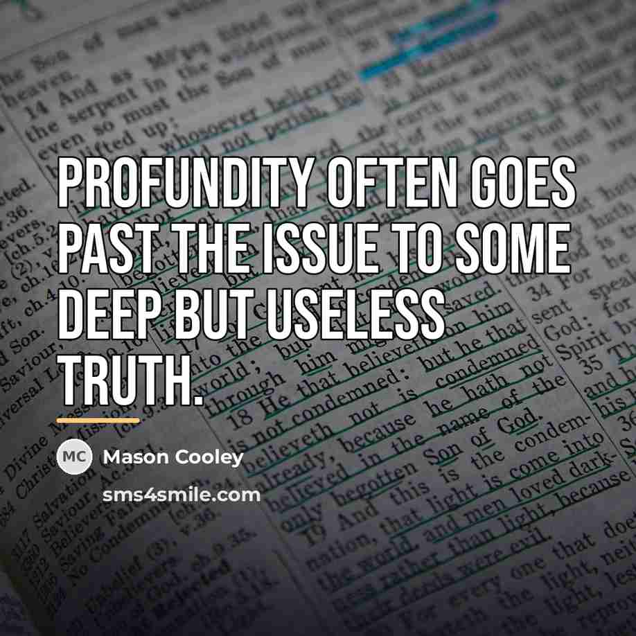 “Profundity often goes past the issue to some deep but…” quote by Mason Cooley