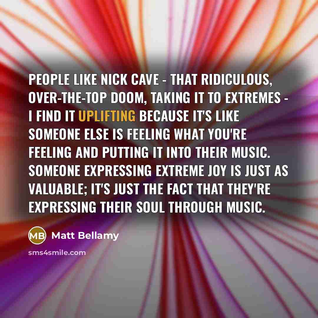 “People like Nick Cave - that ridiculous, over-the-top doom, taking…” quote by Matt Bellamy