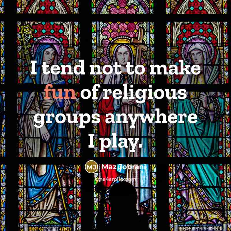 “I tend not to make fun of religious groups anywhere…” quote by Maz Jobrani