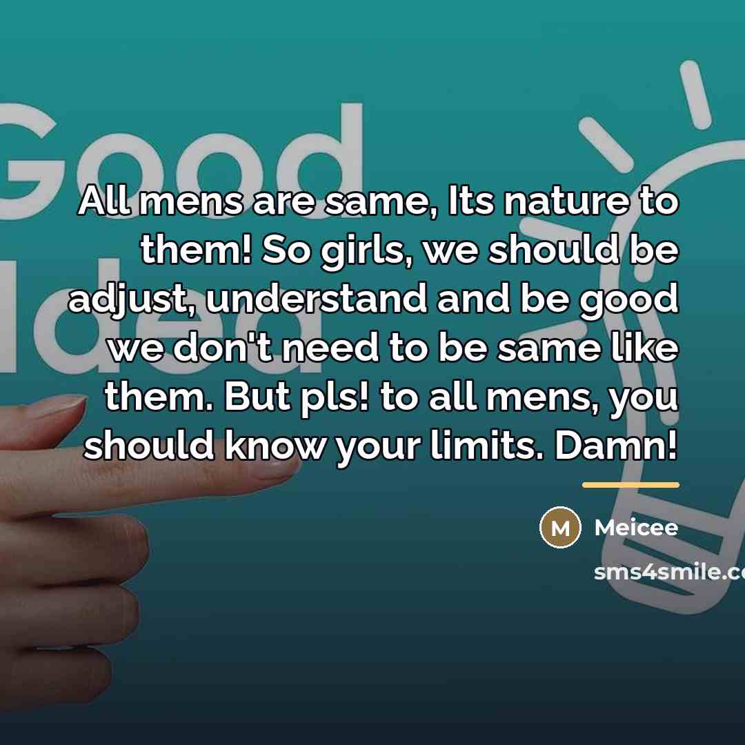 “All mens are same, Its nature to them! So girls,…” quote by Meicee