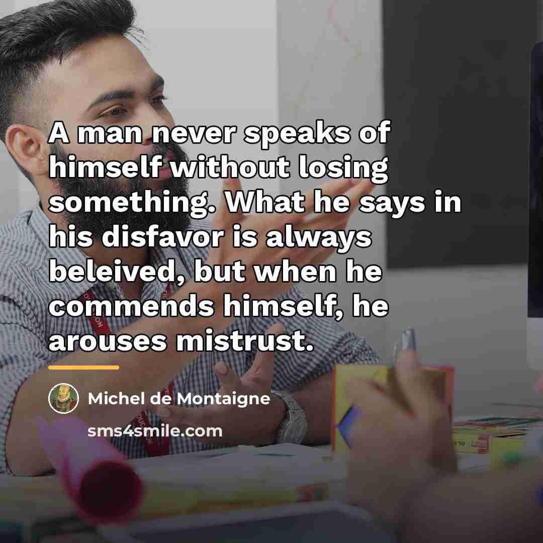 “A man never speaks of himself without losing something. What…” quote by Michel de Montaigne