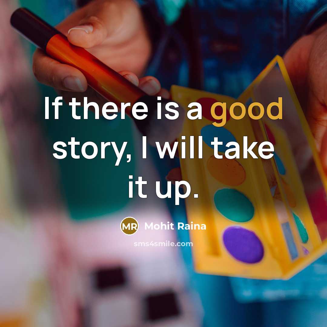 “If there is a good story, I will take it…” quote by Mohit Raina
