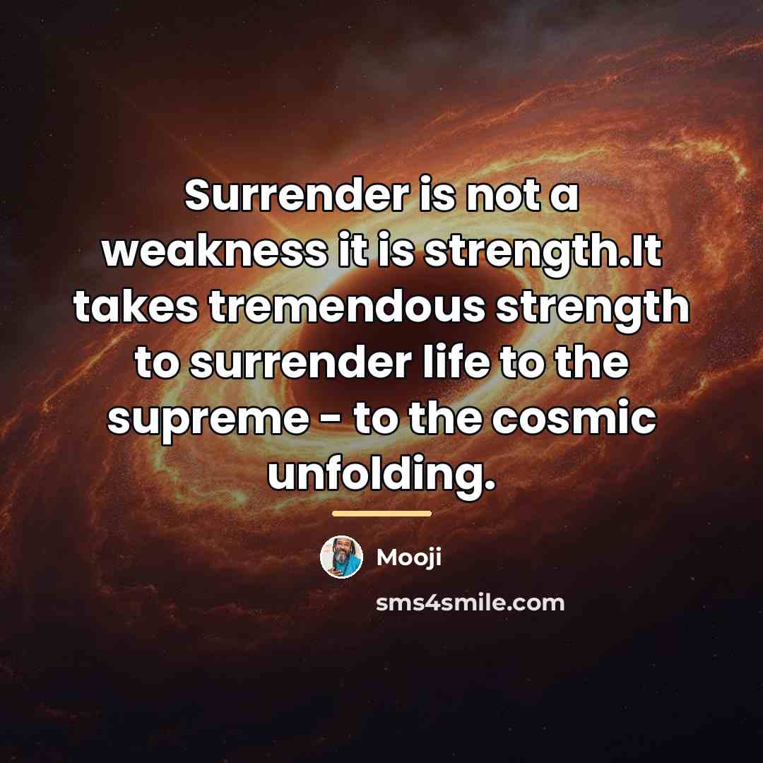 “Surrender is not a weakness it is strength.It takes tremendous…” quote by Mooji