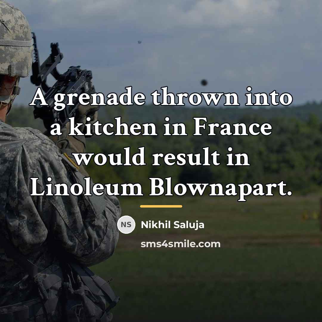 “A grenade thrown into a kitchen in France would result…” quote by Nikhil Saluja