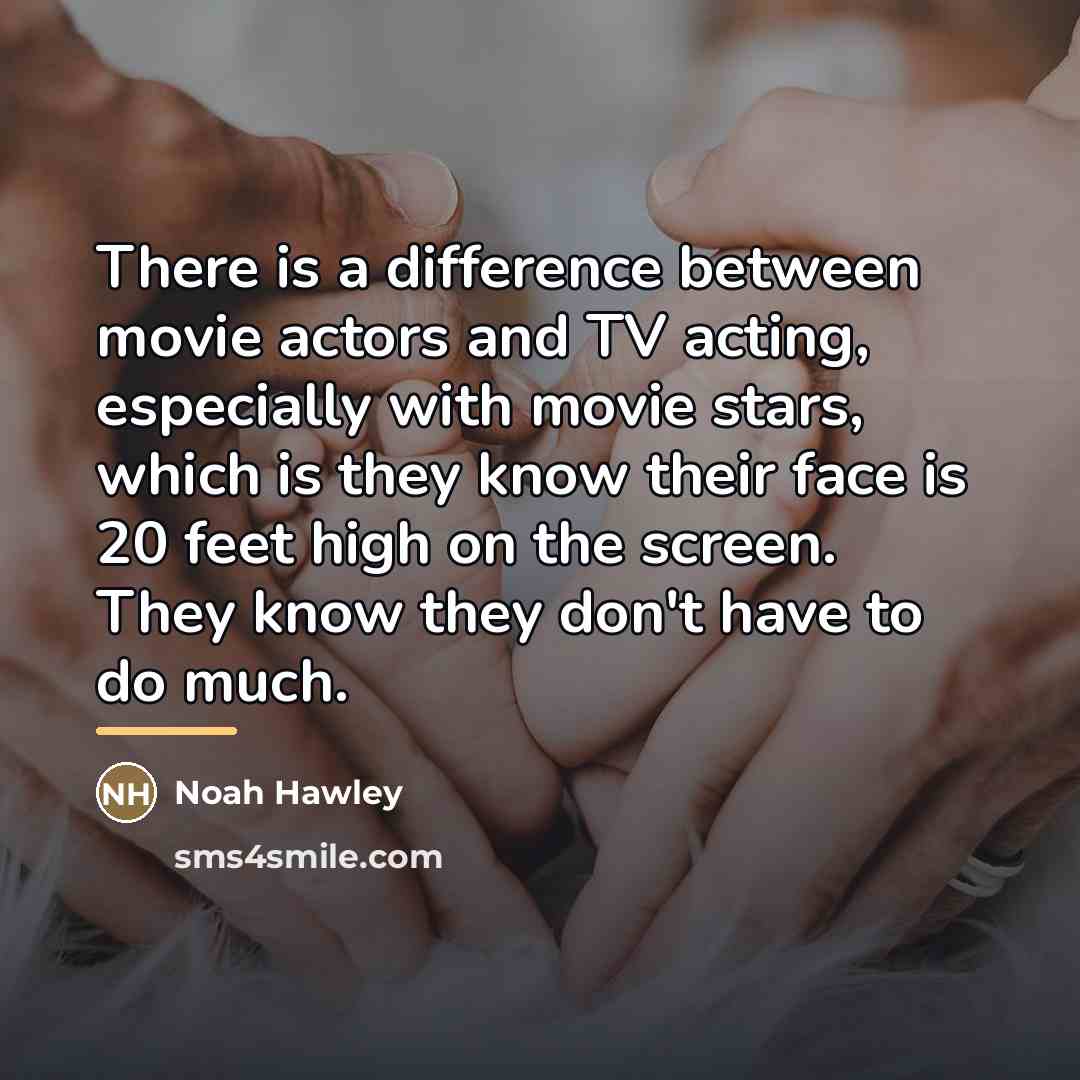 “There is a difference between movie actors and TV acting,…” quote by Noah Hawley