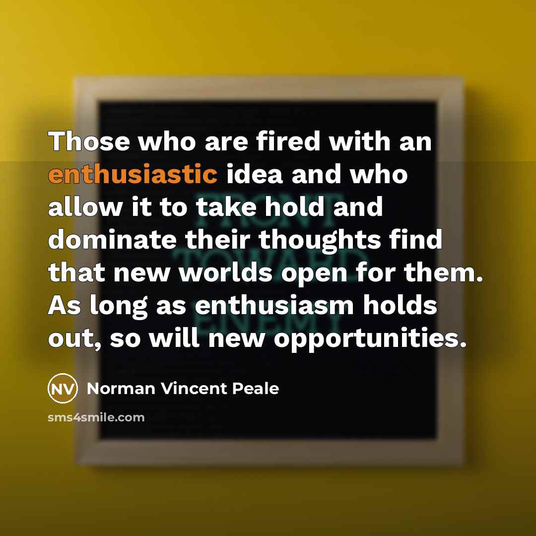 “Those who are fired with an enthusiastic idea and who…” quote by Norman Vincent Peale