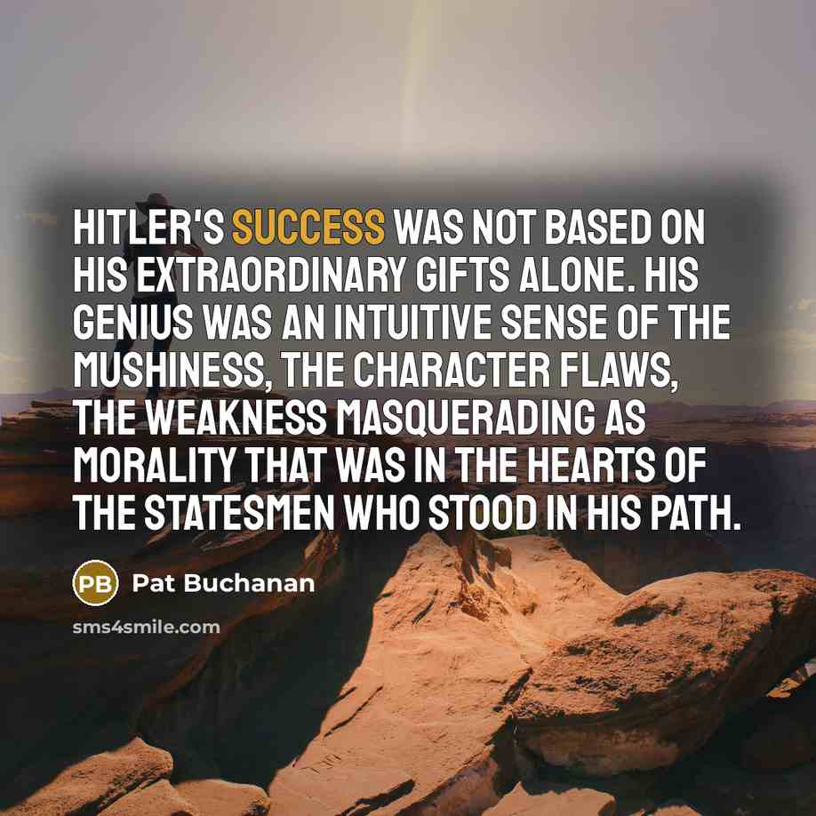 “Hitler's success was not based on his extraordinary gifts alone.…” quote by Pat Buchanan