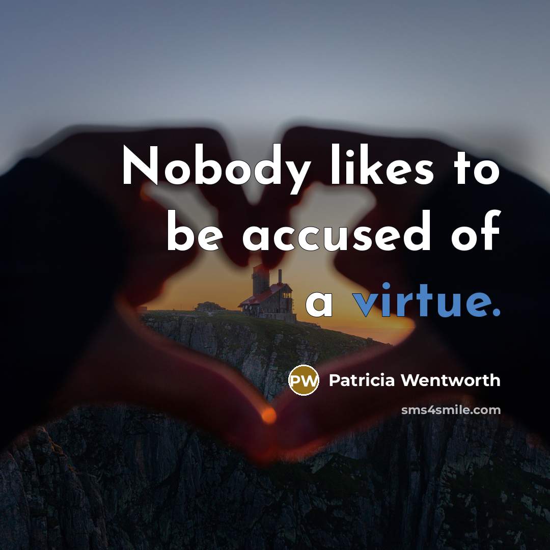 “Nobody likes to be accused of a virtue.…” quote by Patricia Wentworth
