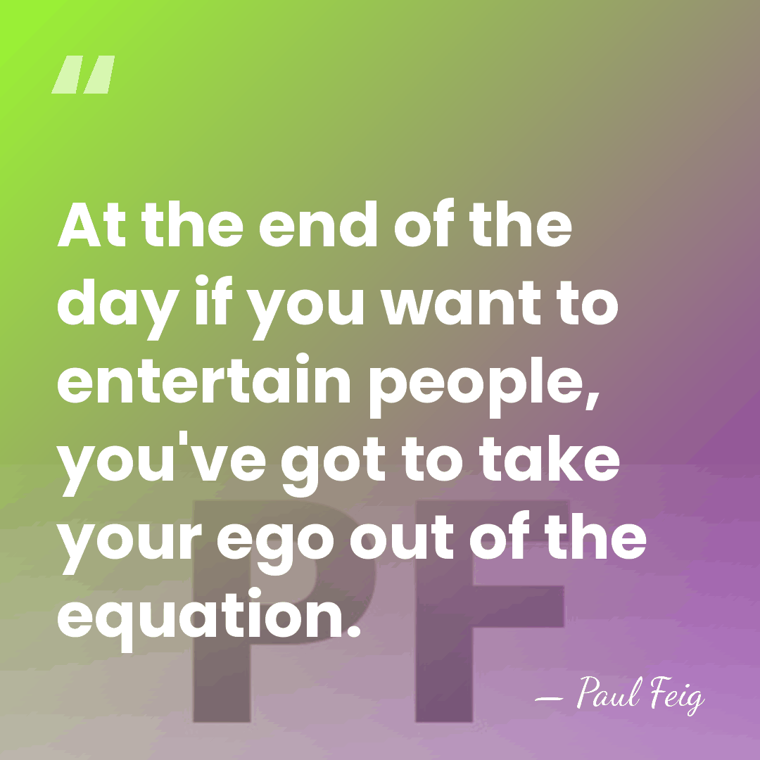 At the end of the day if you want to entertain people,&hellip; - Paul Feig
