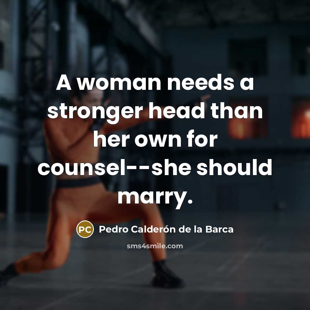 “A woman needs a stronger head than her own for…” quote by Pedro Calderon de la Barca