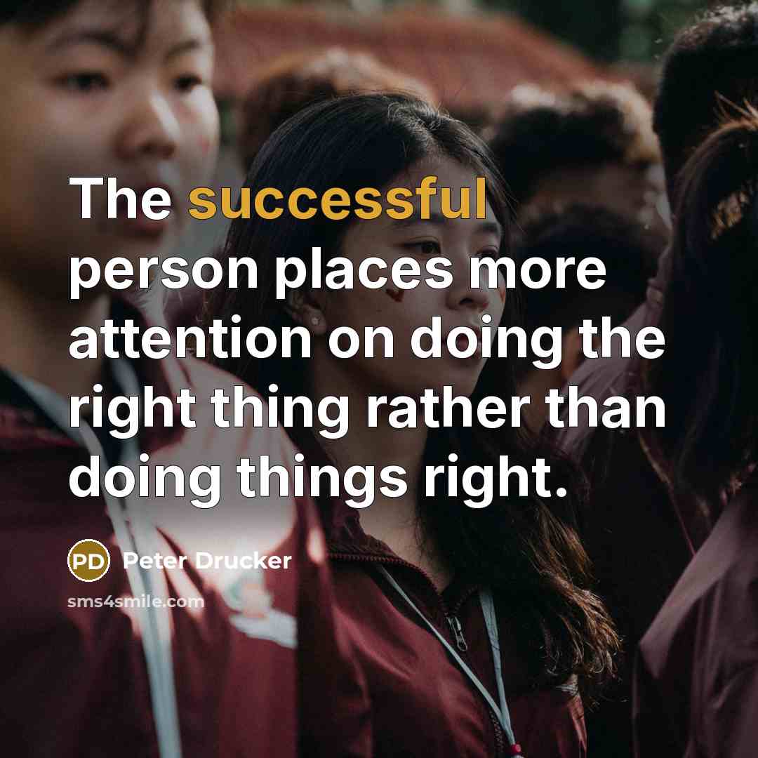“The successful person places more attention on doing the right…” quote by Peter Drucker