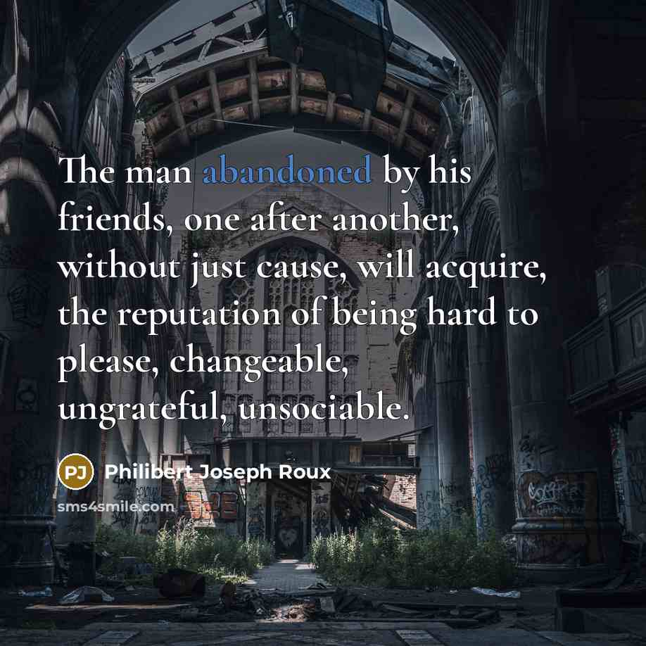 “The man abandoned by his friends, one after another, without…” quote by Philibert Joseph Roux