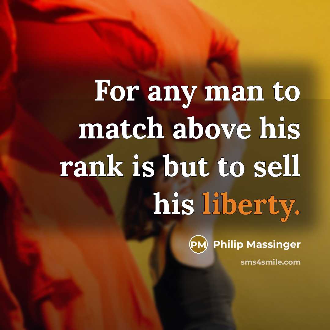 “For any man to match above his rank is but…” quote by Philip Massinger