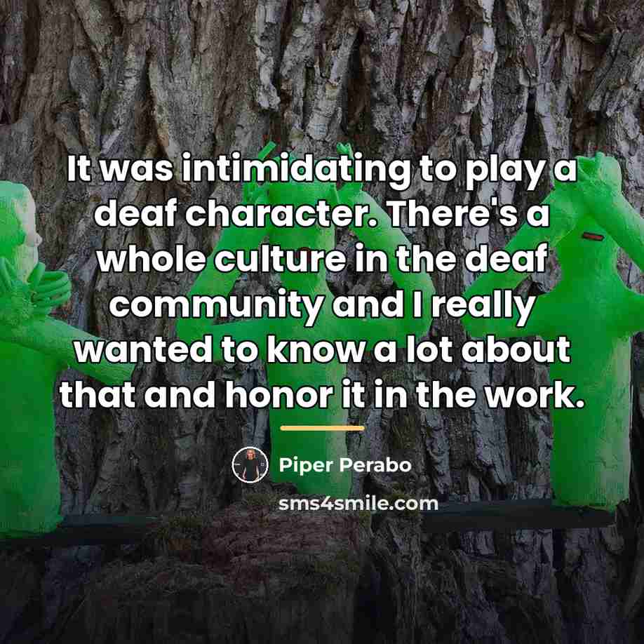 “It was intimidating to play a deaf character. There's a…” quote by Piper Perabo