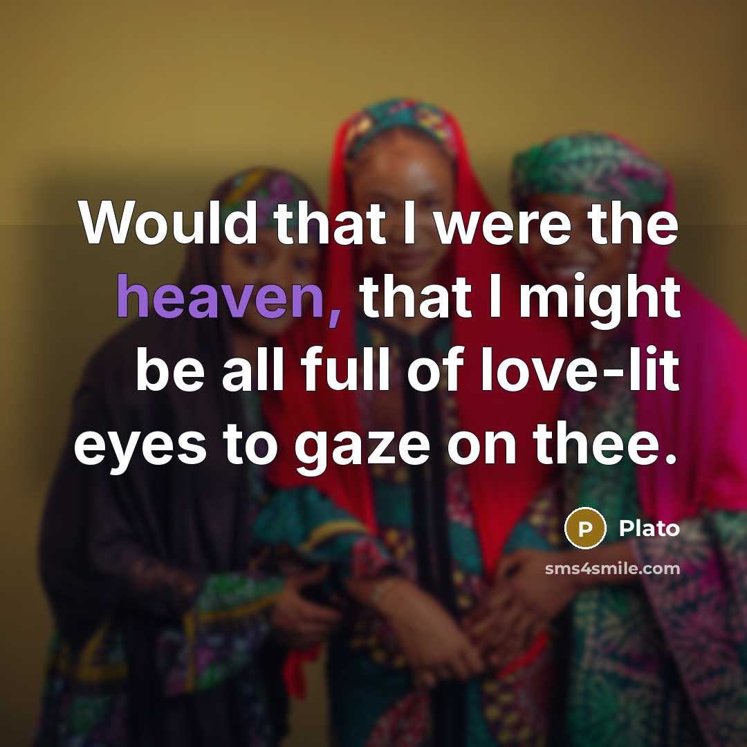 “Would that I were the heaven, that I might be…” quote by Plato