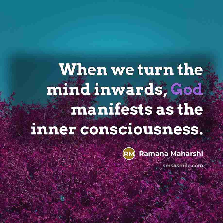 “When we turn the mind inwards, God manifests as the…” quote by Ramana Maharshi
