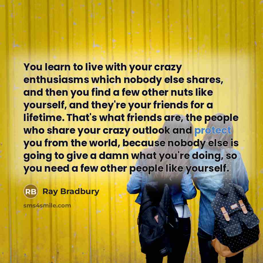 “You learn to live with your crazy enthusiasms which nobody…” quote by Ray Bradbury