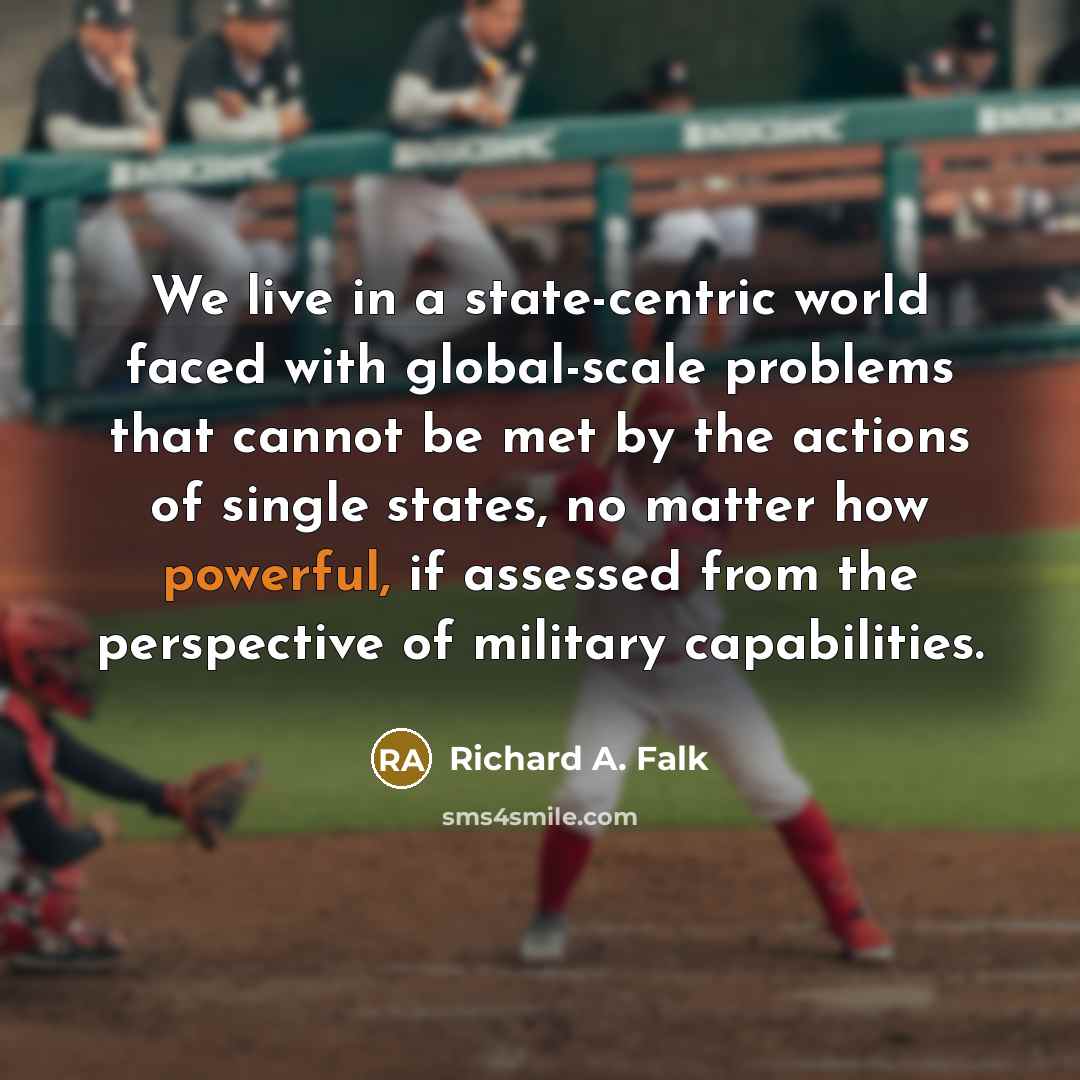 “We live in a state-centric world faced with global-scale problems…” quote by Richard A. Falk