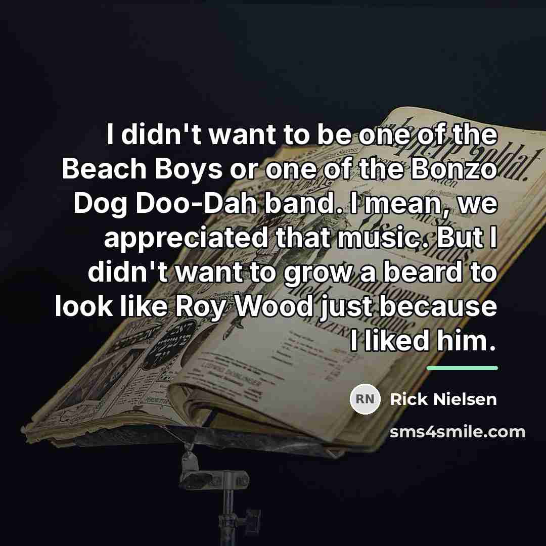 “I didn't want to be one of the Beach Boys…” quote by Rick Nielsen