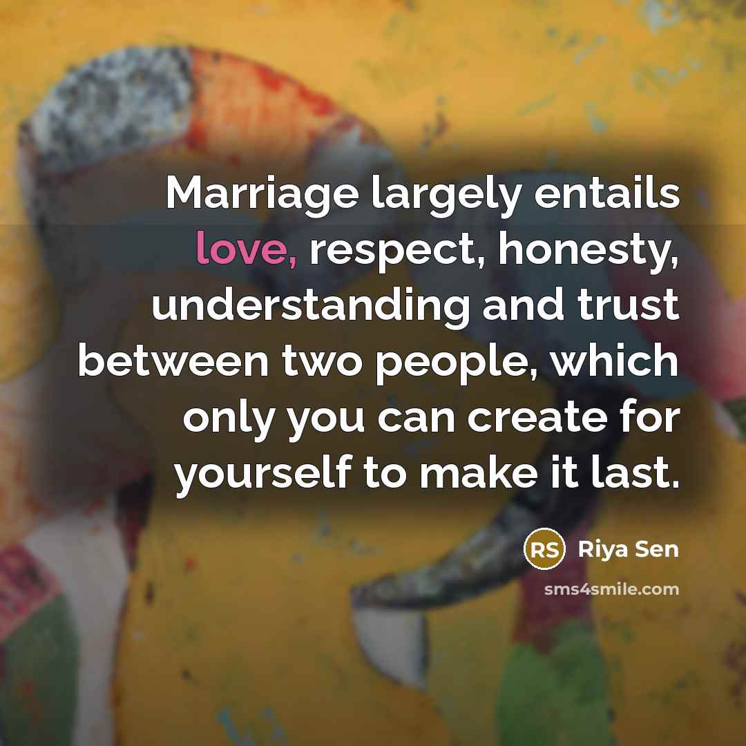 “Marriage largely entails love, respect, honesty, understanding and trust between…” quote by Riya Sen