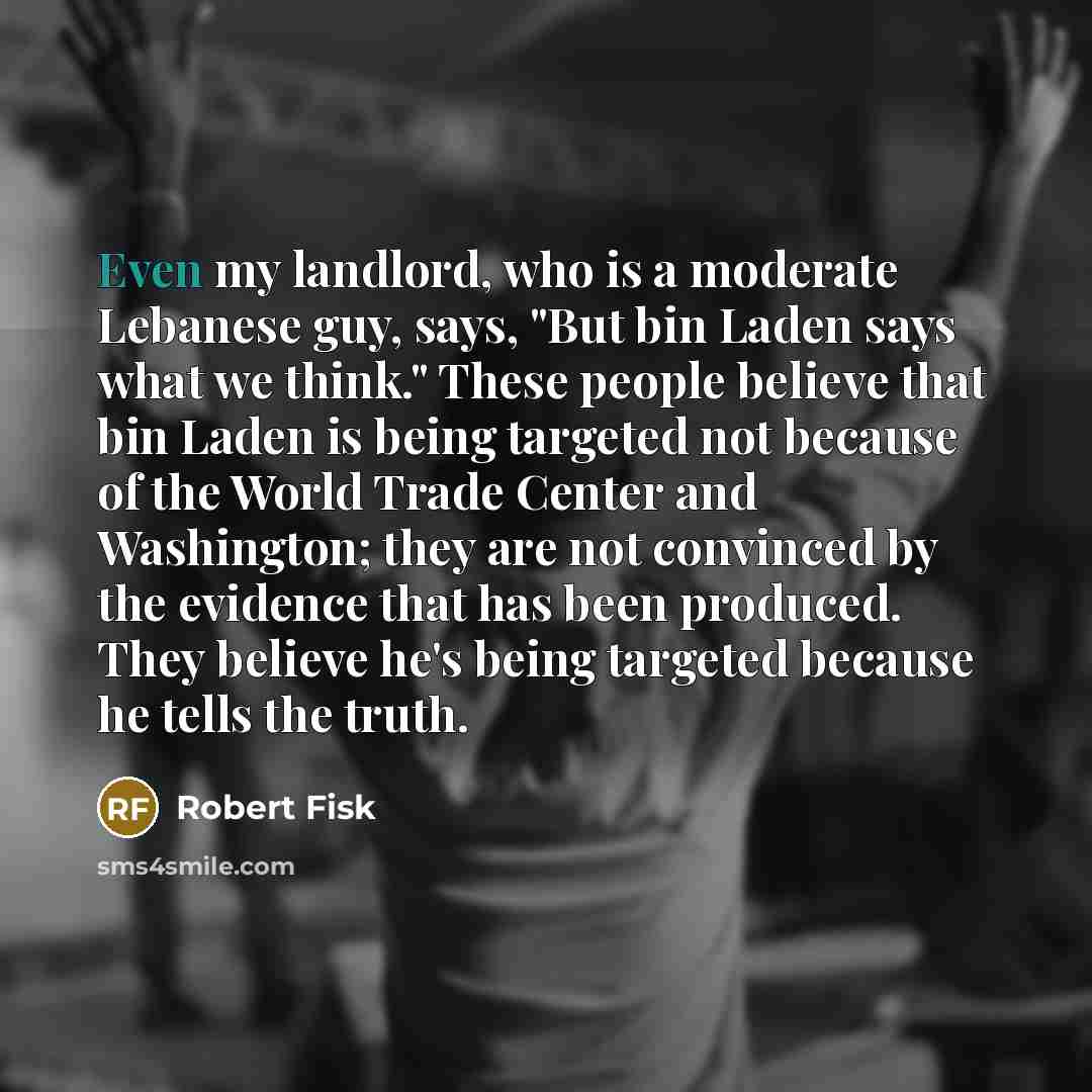 “Even my landlord, who is a moderate Lebanese guy, says,…” quote by Robert Fisk