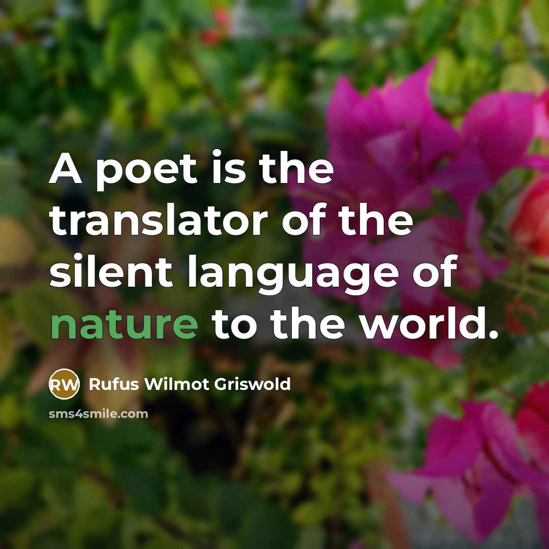 “A poet is the translator of the silent language of nature to the world.” quote by Rufus Wilmot Griswold