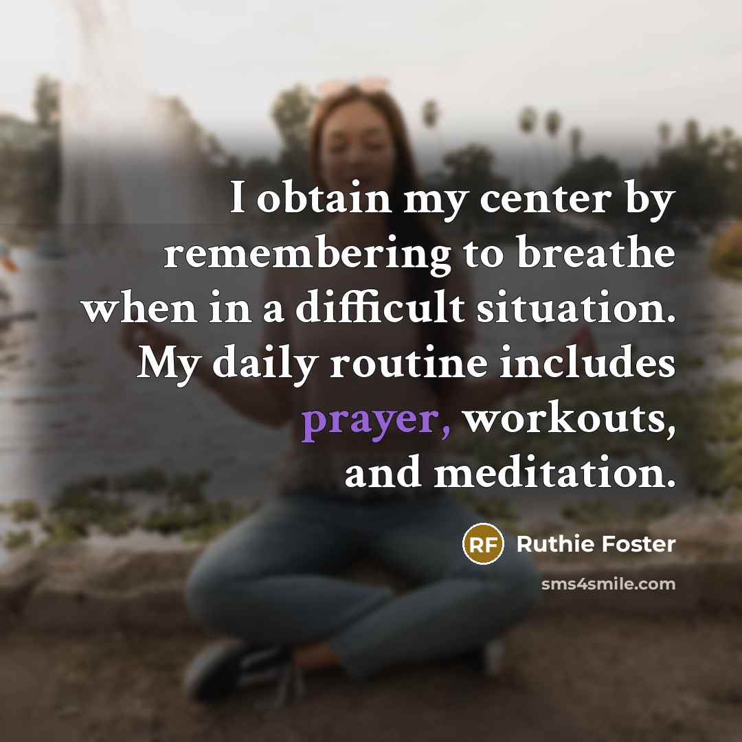 “I obtain my center by remembering to breathe when in…” quote by Ruthie Foster