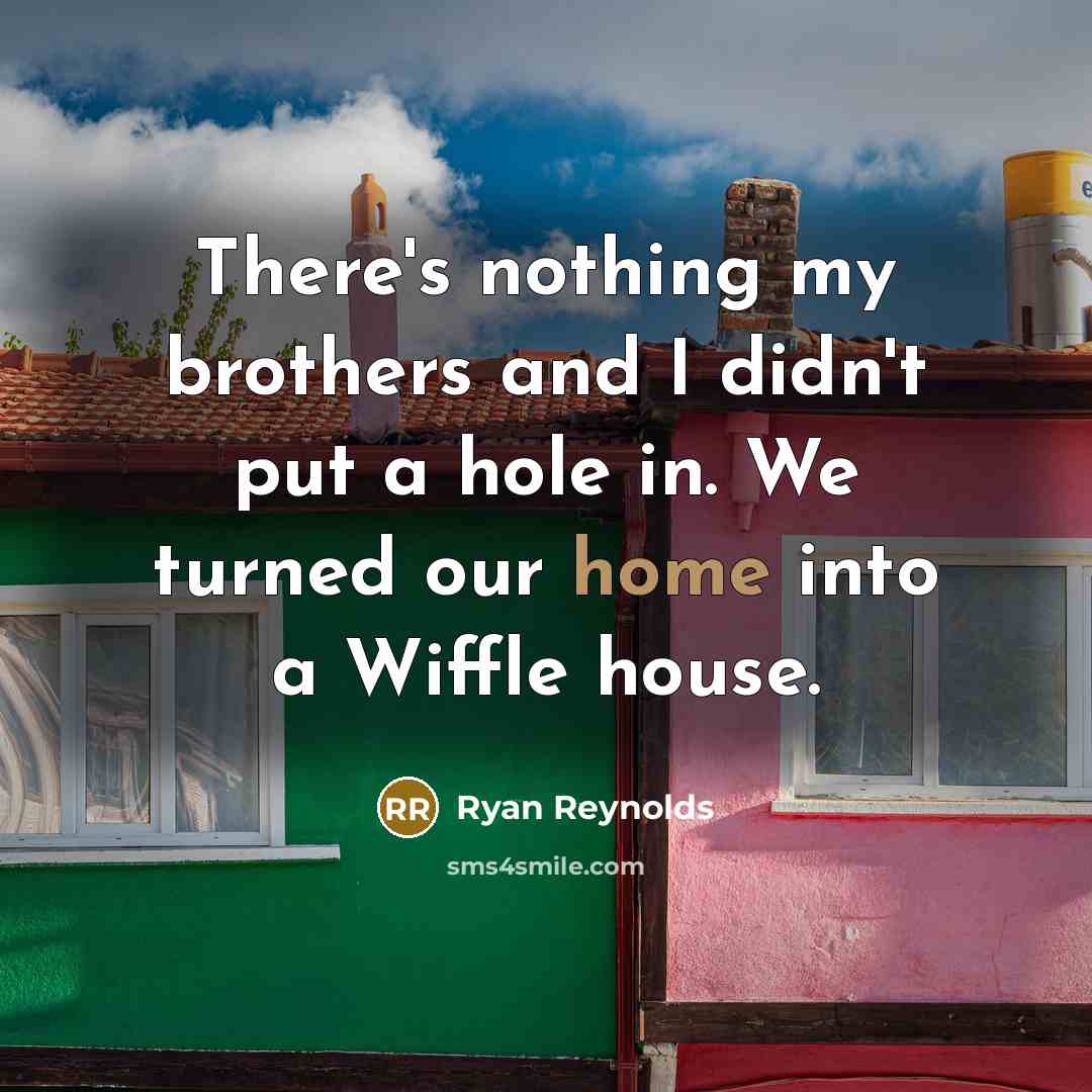 “There's nothing my brothers and I didn't put a hole…” quote by Ryan Reynolds