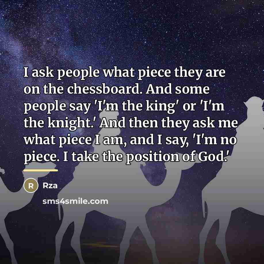 “I ask people what piece they are on the chessboard.…” quote by RZA