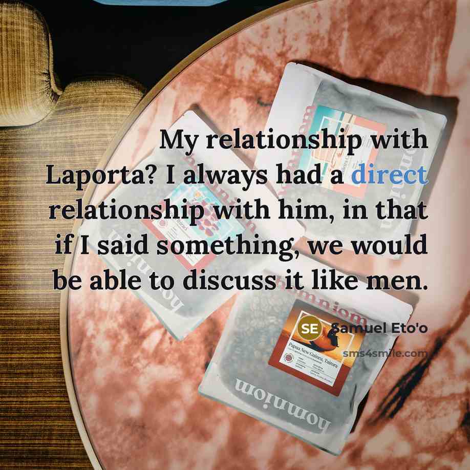 “My relationship with Laporta? I always had a direct relationship…” quote by Samuel Eto'o