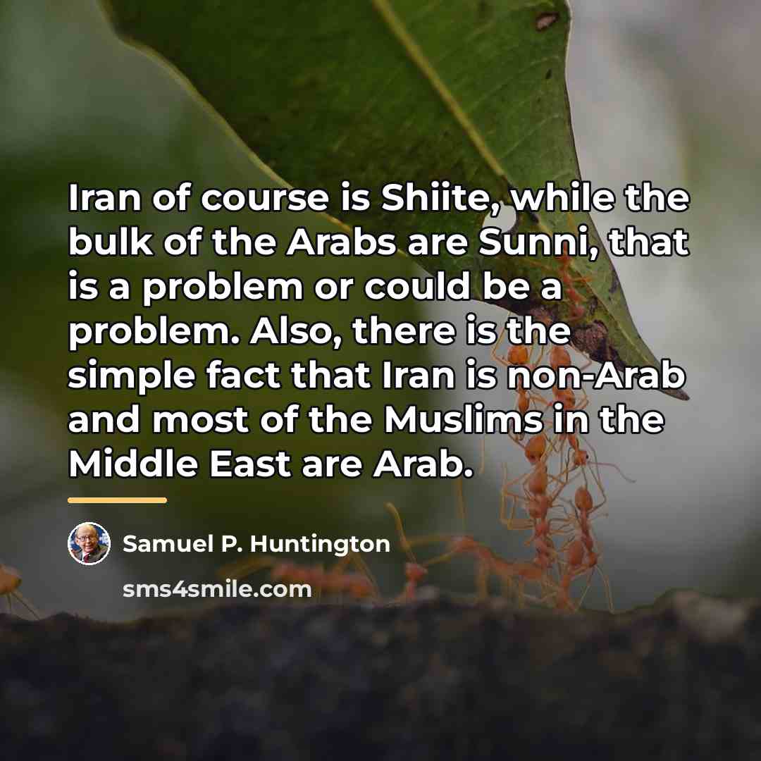 “Iran of course is Shiite, while the bulk of the…” quote by Samuel P. Huntington