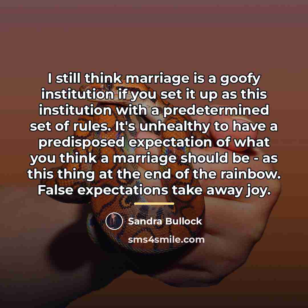 “I still think marriage is a goofy institution if you…” quote by Sandra Bullock