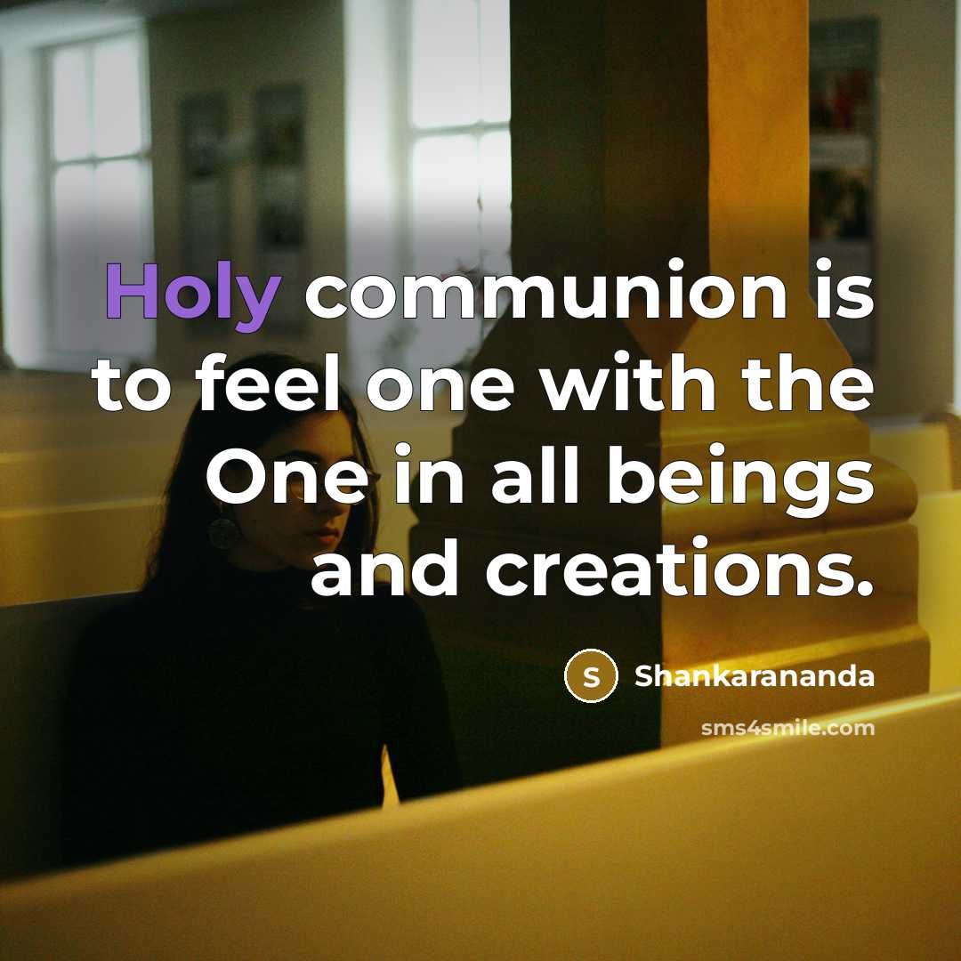 “Holy communion is to feel one with the One in…” quote by Shankarananda