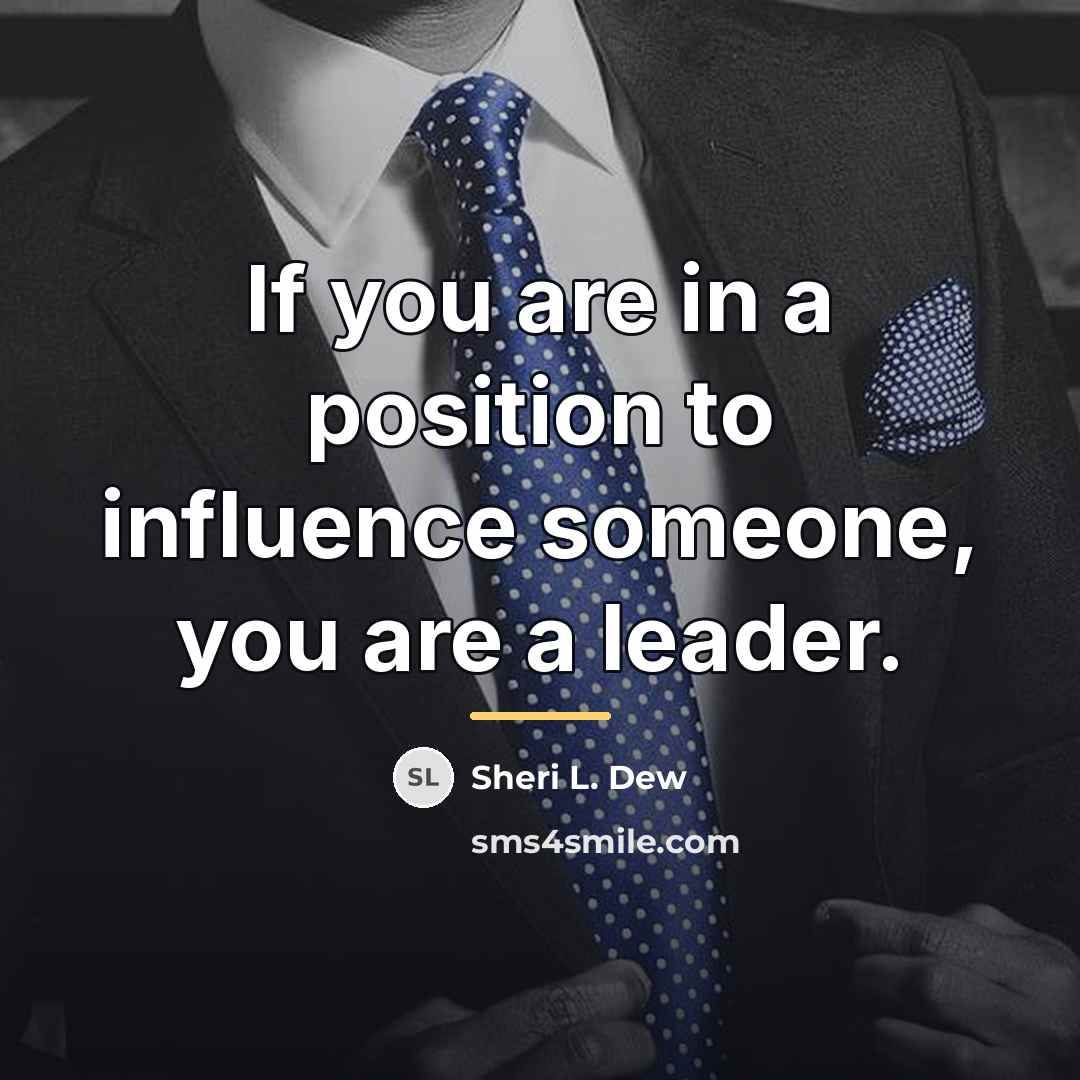 “If you are in a position to influence someone, you…” quote by Sheri L. Dew